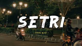 Download lagu Setri - Didik Budi (Lyric Video) | Sayang matur suwun sampun teko ning uripku mp3