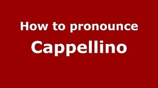 How to pronounce Cappellino