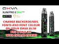 How To Change Backgrounds Fonts And Font Colour On Your Oxva Xlim Pro 2 DNA Kit With Evolve Escribe