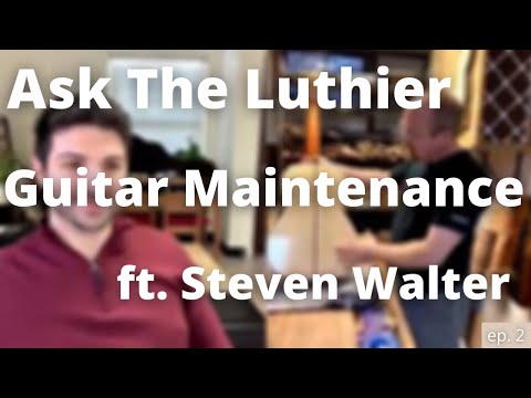 Answering Guitar Maintenance Questions!!  - Ask The Luthier ep.2 ft. Steven Walter