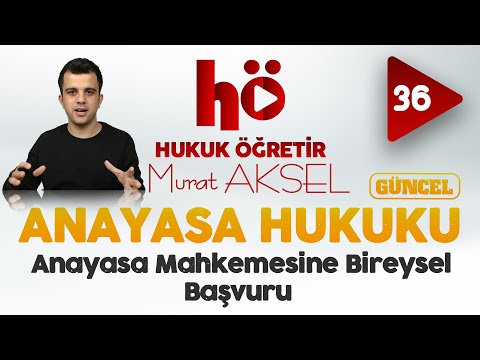 36 | Anayasa Mahkemesine Bireysel Başvuru | Anayasa Hukuku