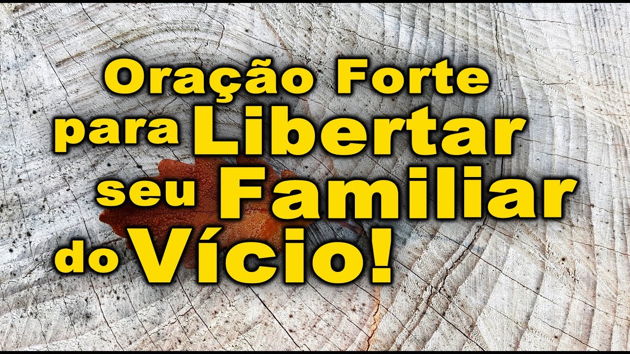 ((🔴)) ORAÇÃO FORTE PARA LIBERTAR SEU FAMILIAR DO VÍCIO