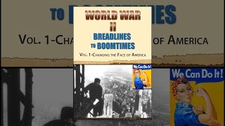World War II: Breadlines to Boomtimes - Vol. 1: Changing the Face of America