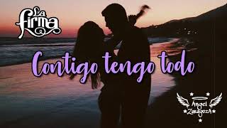 LA FIRMA - CONTIGO TENGO TODO  (CON LETRA)