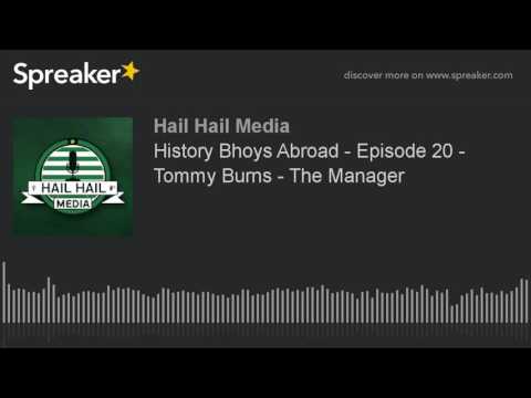 History Bhoys Abroad - Episode 20 - Tommy Burns - The Manager