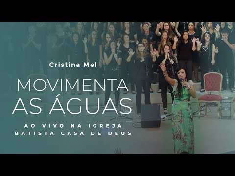 Cristina Mel - Movimenta As Águas + Espontâneo (Ao Vivo na Igreja Batista Casa de Deus)