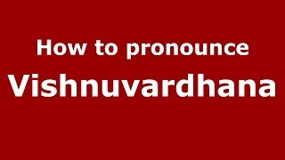 How to pronounce Vishnuvardhana