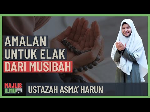 Ustazah Asma Harun - Amalan Untuk Elak Dari Musibah