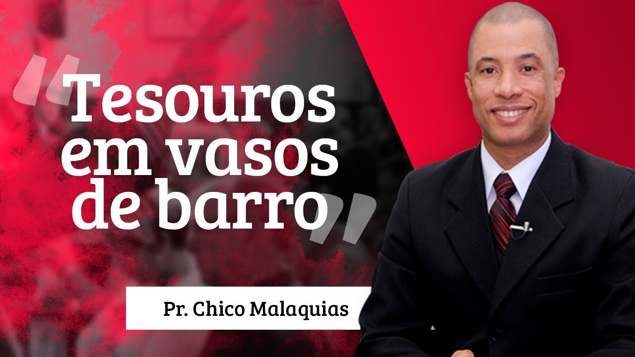 Pr. Chico Malaquias - Tesouros em vasos de barro
