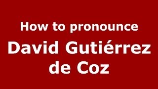 How to pronounce David Gutiérrez De Coz