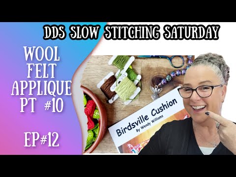 DDs Slow Stitching Saturday Episode #12 | Wool Felt Applique | Pt #10 #slowstitching