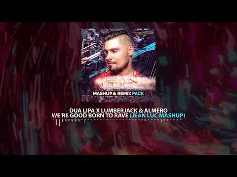 Dua Lipa x Lumberjack & Almero - We're Good Born To Rave (Jean Luc Mashup)