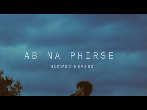 Ab Na Phir Se Slowed + Reverb | Yasser Desai | hacked