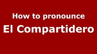 How to pronounce El Compartidero