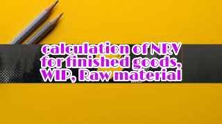 how to calculate NRV for finished goods, WIP and raw material as per INDAS-2