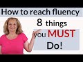 How to be fluent in English - 8 Things you MUST do!