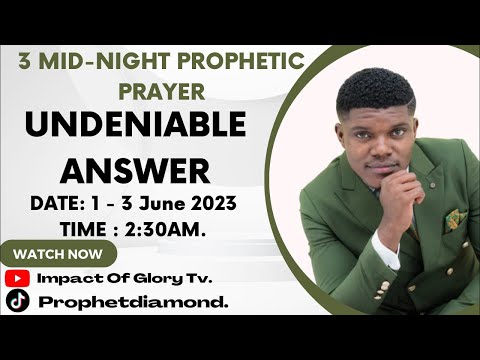 3 MIDNIGHT PROPHETIC PRAYER 1st Night|UNDENIABLE ANSWER| 1 June, 2023