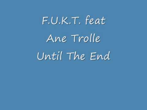 F.U.K.T. feat Ane Trolle - Until The End