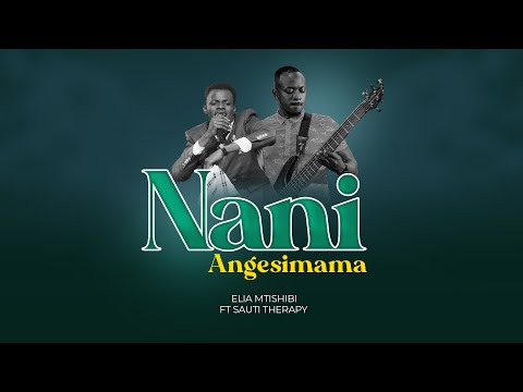 ELIA MTISHIBI FT SAUTI THERAPY - NANI ANGESIMAMA