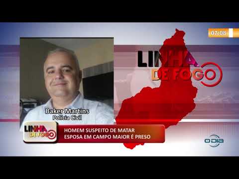 LINHA DE FOGO 13.01.2020 HOMEM SUSPEITO DE MATAR ESPOSA EM CAMPO MAIOR É PRESO