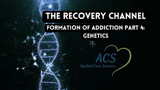 The Formation of Addiction Part 4: Genetics | The Recovery Channel | Applied Care Services