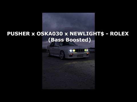 PUSHER x OSKA030 x NEWLIGHT$ - ROLEX (Bass Boosted)