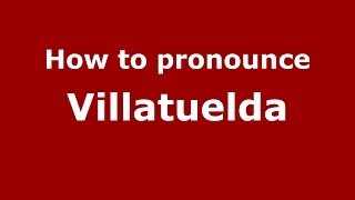 How to pronounce Villatuelda