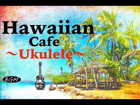 Relaxing Hawaiian Cafe Music - Ukulele & Guitar Instrumental Music - Chill Out Music For Work, Study