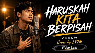Download lagu Haruskah Kita Berpisah - Arrow | Cover by LY7N | Video Lirik mp3