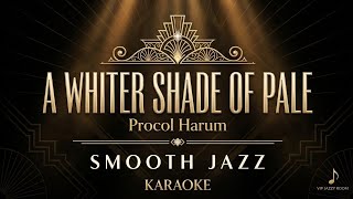 KARAOKE | A WHITER SHADE OF PALE - Procol Harum | SMOOTH JAZZ Version