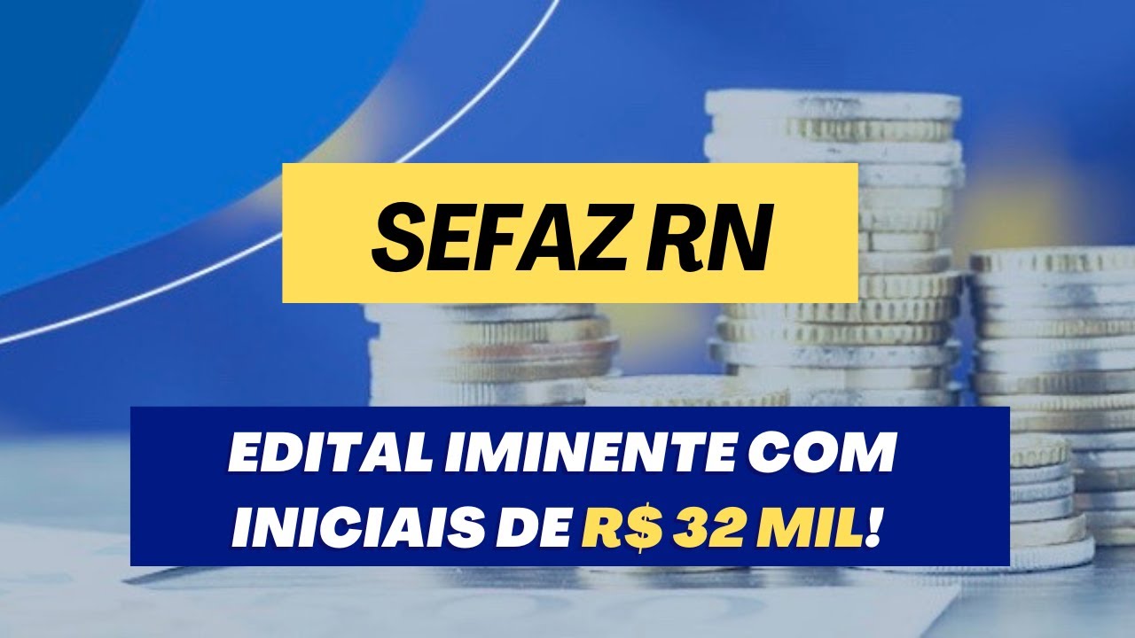 Concurso Sefaz RN: edital iminente com iniciais de R$ 32 mil!