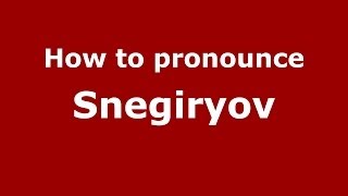 How to pronounce Snegiryov