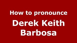 How to pronounce Derek Keith Barbosa