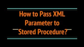 How to Pass XML Parameter to Stored Procedure?