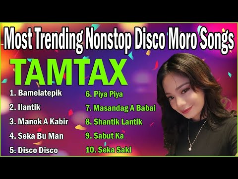 The 2022 Most Trending Nonstop Disco Moro Songs - Tamtax Disco Mapapasayaw Ka Sa Mga Kantang Ito
