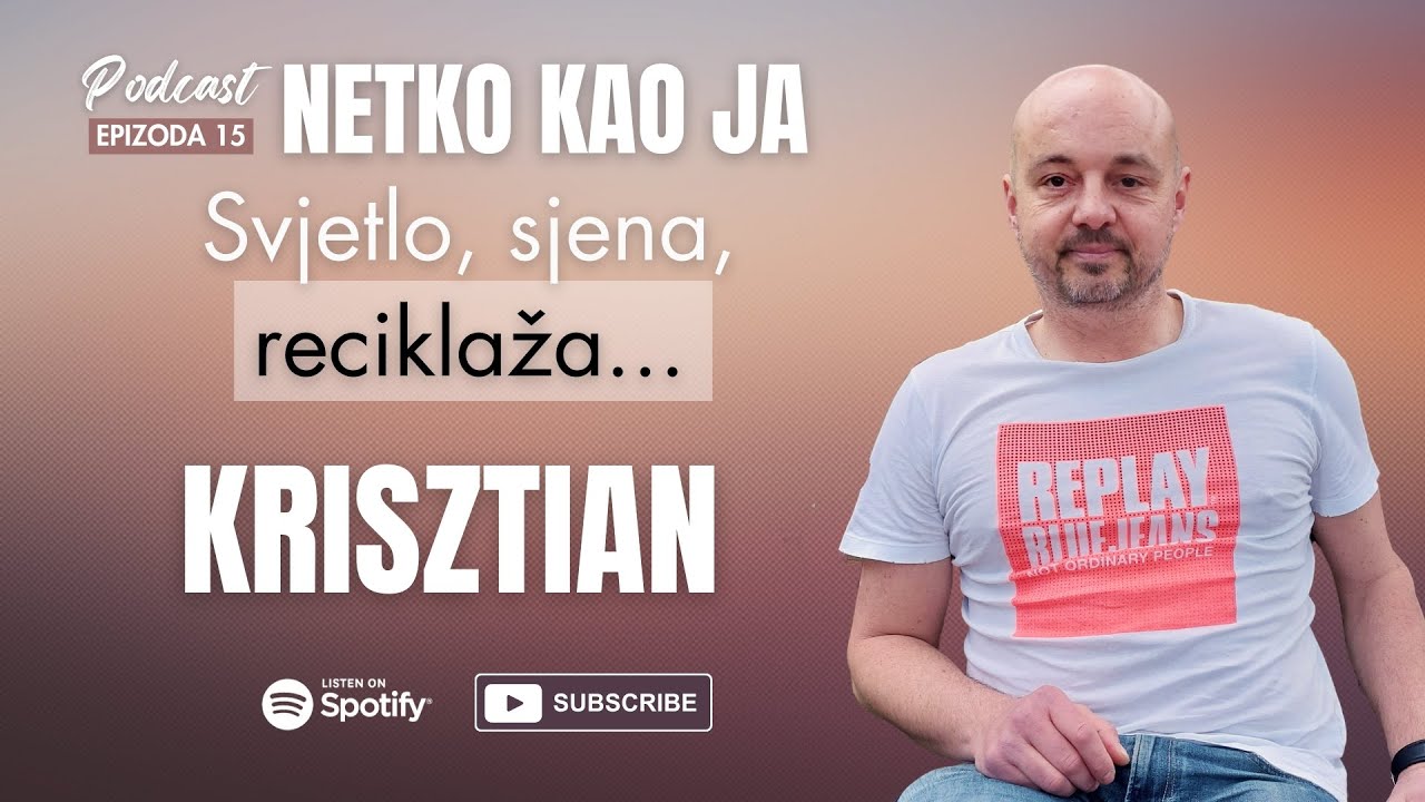 KRISZTIAN ili SVJETLO, SJENA, RECIKLAŽA... (ep 15) - Podcast NETKO KAO JA