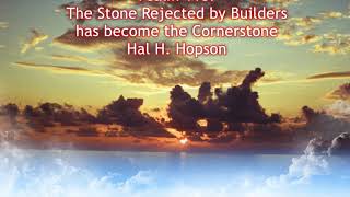 Psalm 118:  The Stone Rejected by Builders has become the Cornerstone - Hal H. Hopson