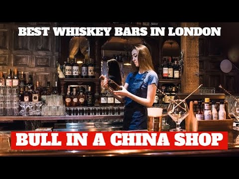 BEST WHISKEY BARS IN LONDON  - BULL IN A CHINA SHOP