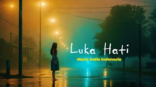 Download lagu Luka Hati - Lagu Indie Sedih & Musik Galau Terbaik 2025 mp3