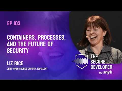 EP 103 - Containers, Processes, And The Future Of Security With Liz Rice