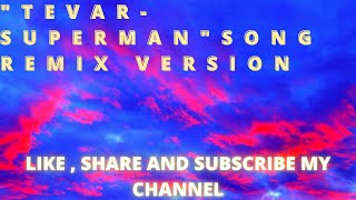 TEVAR SUPERMAN {SONG} REMIX VERSION