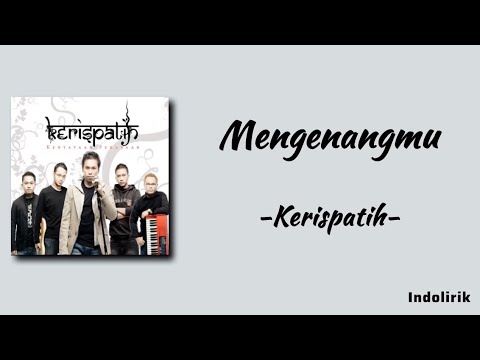 Kerispatih - Mengenangmu | Lirik Lagu