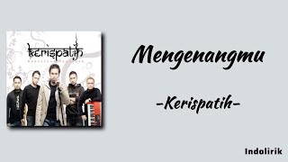 Kerispatih - Mengenangmu | Lirik Lagu