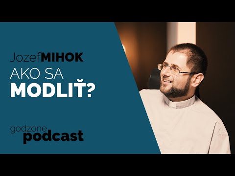 AKO SA MODLIŤ? - O. JOZEF MIHOK | GODZONE PODCAST
