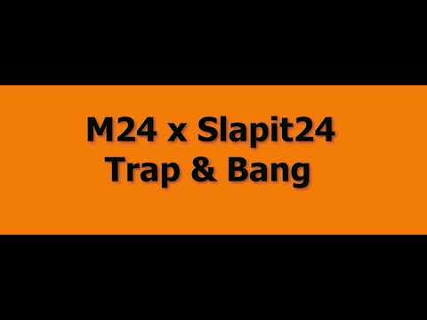 M24 x Slapit24   Trap & Bang