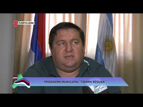 PUERTO LEONI: PROGRAMA MUNICIPAL TIERRA SEGURA