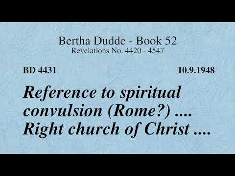 BD 4431 - REFERENCE TO SPIRITUAL CONVULSION (ROME?) .... RIGHT CHURCH OF CHRIST ....
