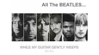 All The Beatles - While My Guitar Gently Weeps (Wiil Mix)