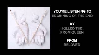 I Killed The Prom Queen - "Beginning Of The End" (Full Album Stream)