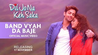 Band Vyah Da Baje Song | Dil Jo Na Keh Saka | Himansh Kohli &amp; Priya Banerjee